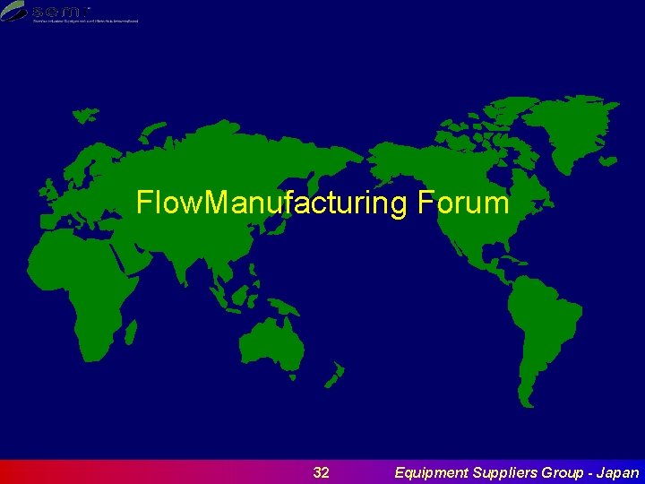 Flow. Manufacturing Forum 32 Equipment Suppliers Group - Japan 