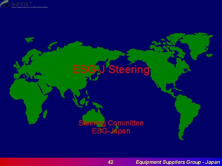 ESG-J Steering Committee ESG-Japan 42 Equipment Suppliers Group - Japan 