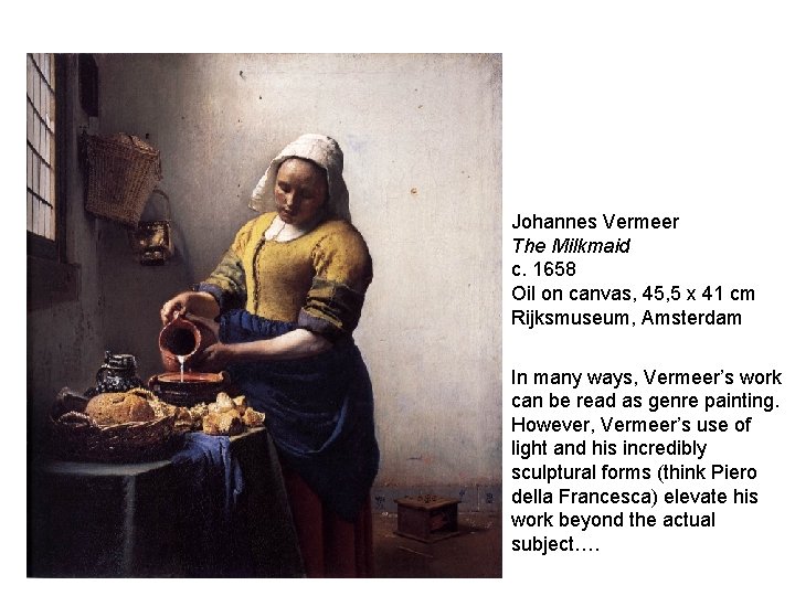 Johannes Vermeer The Milkmaid c. 1658 Oil on canvas, 45, 5 x 41 cm