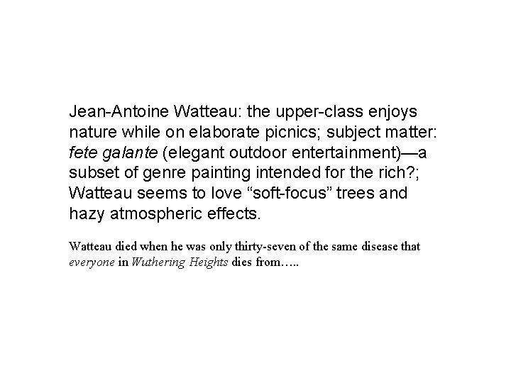 Jean-Antoine Watteau: the upper-class enjoys nature while on elaborate picnics; subject matter: fete galante