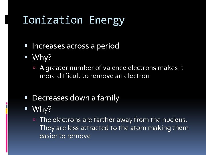 Ionization Energy Increases across a period Why? A greater number of valence electrons makes