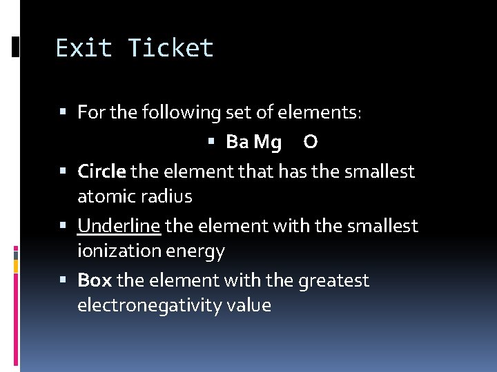 Exit Ticket For the following set of elements: Ba Mg O Circle the element Exit Ticket For the following set of elements: Ba Mg O Circle the element