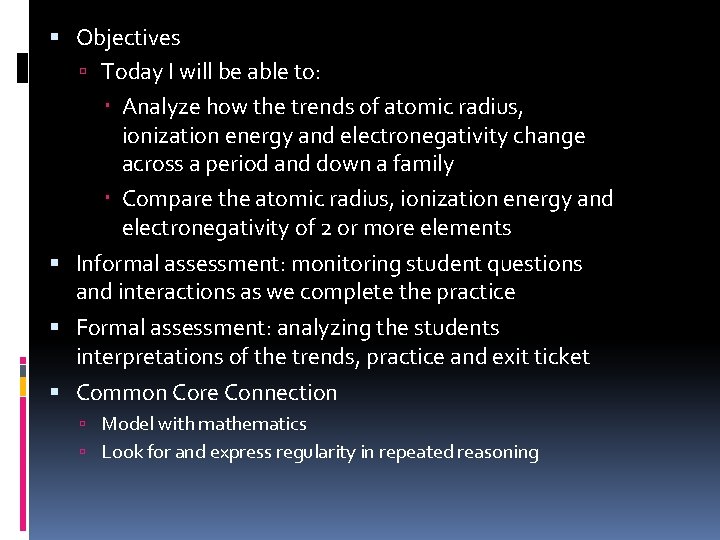  Objectives Today I will be able to: Analyze how the trends of atomic