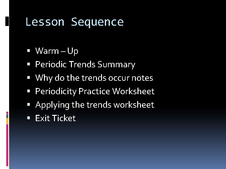 Lesson Sequence Warm – Up Periodic Trends Summary Why do the trends occur notes