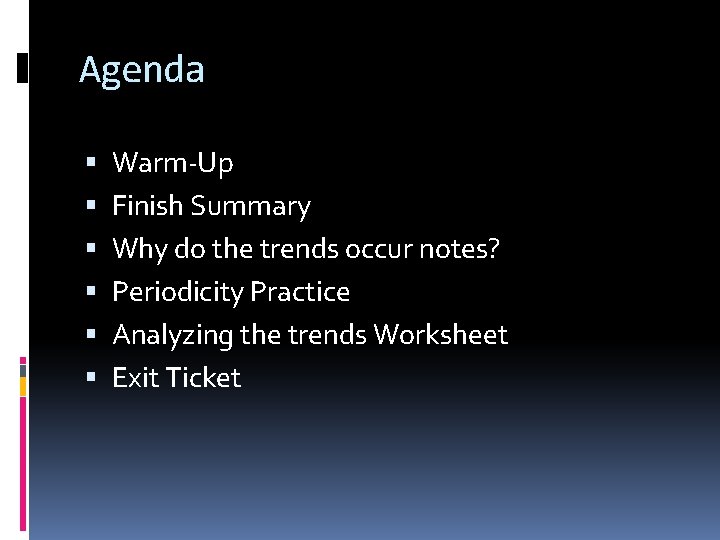 Agenda Warm-Up Finish Summary Why do the trends occur notes? Periodicity Practice Analyzing the