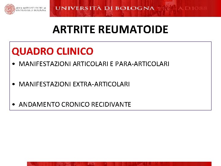 ARTRITE REUMATOIDE QUADRO CLINICO • MANIFESTAZIONI ARTICOLARI E PARA-ARTICOLARI • MANIFESTAZIONI EXTRA-ARTICOLARI • ANDAMENTO ARTRITE REUMATOIDE QUADRO CLINICO • MANIFESTAZIONI ARTICOLARI E PARA-ARTICOLARI • MANIFESTAZIONI EXTRA-ARTICOLARI • ANDAMENTO
