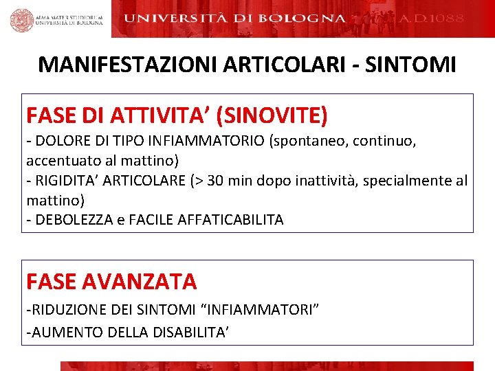 MANIFESTAZIONI ARTICOLARI - SINTOMI FASE DI ATTIVITA’ (SINOVITE) - DOLORE DI TIPO INFIAMMATORIO (spontaneo, MANIFESTAZIONI ARTICOLARI - SINTOMI FASE DI ATTIVITA’ (SINOVITE) - DOLORE DI TIPO INFIAMMATORIO (spontaneo,