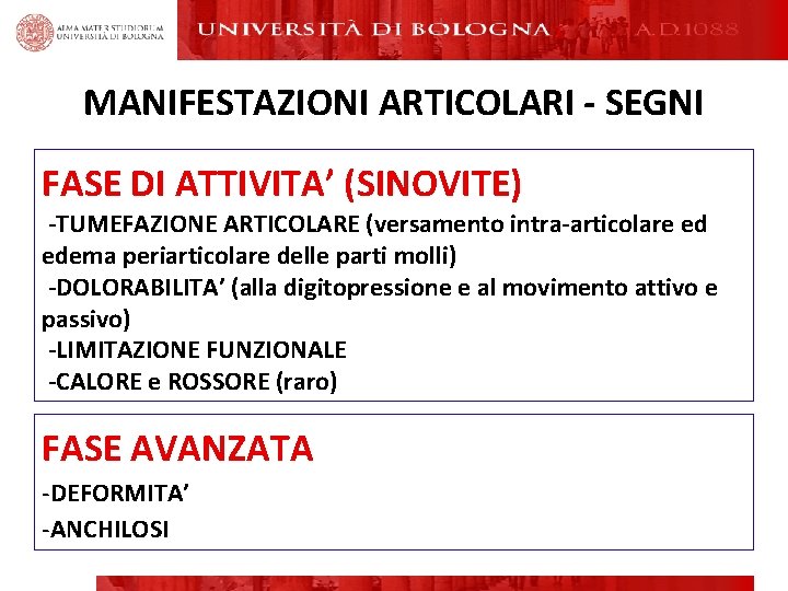 MANIFESTAZIONI ARTICOLARI - SEGNI FASE DI ATTIVITA’ (SINOVITE) -TUMEFAZIONE ARTICOLARE (versamento intra-articolare ed edema MANIFESTAZIONI ARTICOLARI - SEGNI FASE DI ATTIVITA’ (SINOVITE) -TUMEFAZIONE ARTICOLARE (versamento intra-articolare ed edema