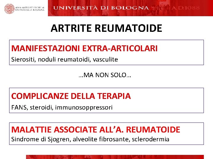ARTRITE REUMATOIDE MANIFESTAZIONI EXTRA-ARTICOLARI Sierositi, noduli reumatoidi, vasculite …MA NON SOLO… COMPLICANZE DELLA TERAPIA ARTRITE REUMATOIDE MANIFESTAZIONI EXTRA-ARTICOLARI Sierositi, noduli reumatoidi, vasculite …MA NON SOLO… COMPLICANZE DELLA TERAPIA