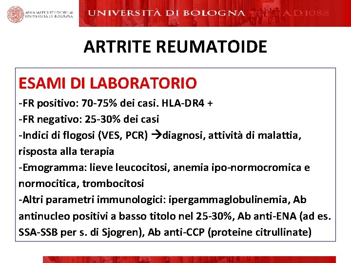 ARTRITE REUMATOIDE ESAMI DI LABORATORIO -FR positivo: 70 -75% dei casi. HLA-DR 4 + ARTRITE REUMATOIDE ESAMI DI LABORATORIO -FR positivo: 70 -75% dei casi. HLA-DR 4 +
