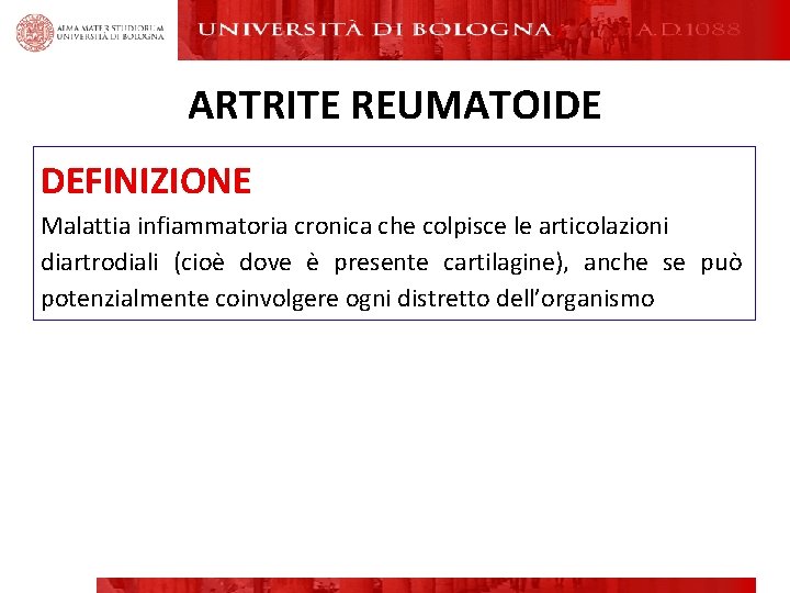 ARTRITE REUMATOIDE DEFINIZIONE Malattia infiammatoria cronica che colpisce le articolazioni diartrodiali (cioè dove è ARTRITE REUMATOIDE DEFINIZIONE Malattia infiammatoria cronica che colpisce le articolazioni diartrodiali (cioè dove è