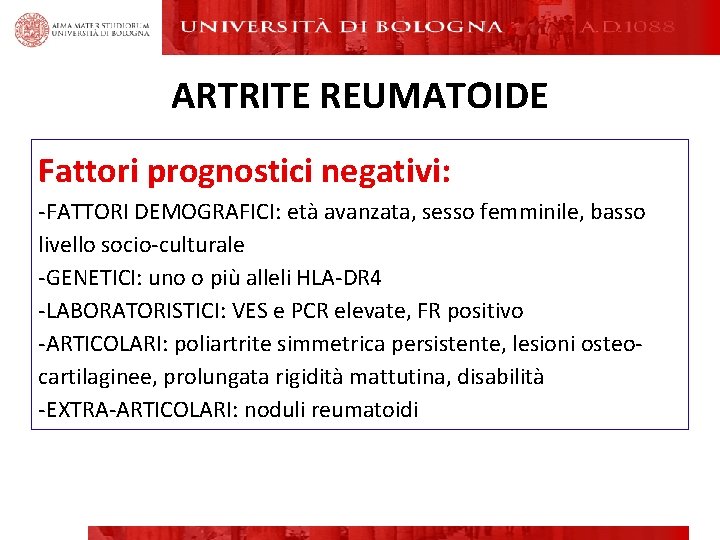 ARTRITE REUMATOIDE Fattori prognostici negativi: -FATTORI DEMOGRAFICI: età avanzata, sesso femminile, basso livello socio-culturale ARTRITE REUMATOIDE Fattori prognostici negativi: -FATTORI DEMOGRAFICI: età avanzata, sesso femminile, basso livello socio-culturale