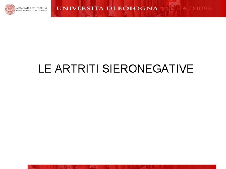 LE ARTRITI SIERONEGATIVE LE ARTRITI SIERONEGATIVE