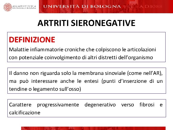 ARTRITI SIERONEGATIVE DEFINIZIONE Malattie infiammatorie croniche colpiscono le articolazioni con potenziale coinvolgimento di altri ARTRITI SIERONEGATIVE DEFINIZIONE Malattie infiammatorie croniche colpiscono le articolazioni con potenziale coinvolgimento di altri