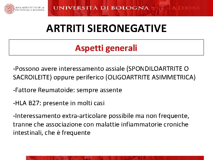 ARTRITI SIERONEGATIVE Aspetti generali -Possono avere interessamento assiale (SPONDILOARTRITE O SACROILEITE) oppure periferico (OLIGOARTRITE ARTRITI SIERONEGATIVE Aspetti generali -Possono avere interessamento assiale (SPONDILOARTRITE O SACROILEITE) oppure periferico (OLIGOARTRITE