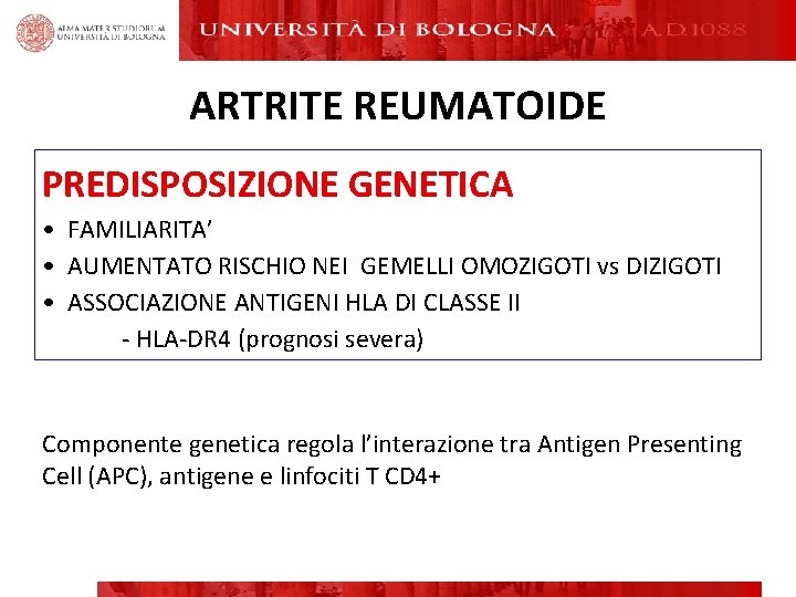 ARTRITE REUMATOIDE PREDISPOSIZIONE GENETICA • FAMILIARITA’ • AUMENTATO RISCHIO NEI GEMELLI OMOZIGOTI vs DIZIGOTI ARTRITE REUMATOIDE PREDISPOSIZIONE GENETICA • FAMILIARITA’ • AUMENTATO RISCHIO NEI GEMELLI OMOZIGOTI vs DIZIGOTI