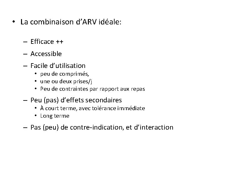  • La combinaison d’ARV idéale: – Efficace ++ – Accessible – Facile d’utilisation