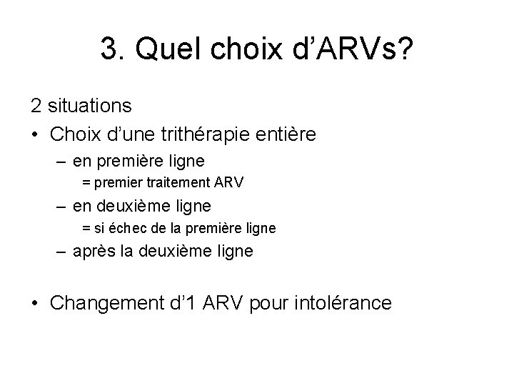 3. Quel choix d’ARVs? 2 situations • Choix d’une trithérapie entière – en première