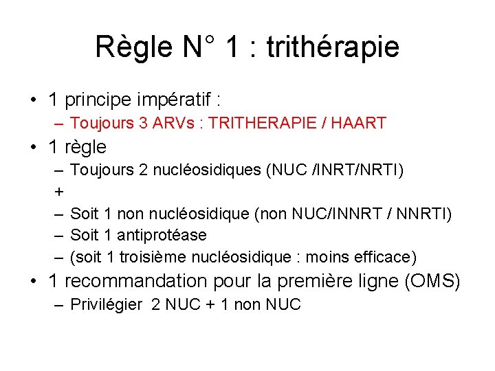 Règle N° 1 : trithérapie • 1 principe impératif : – Toujours 3 ARVs