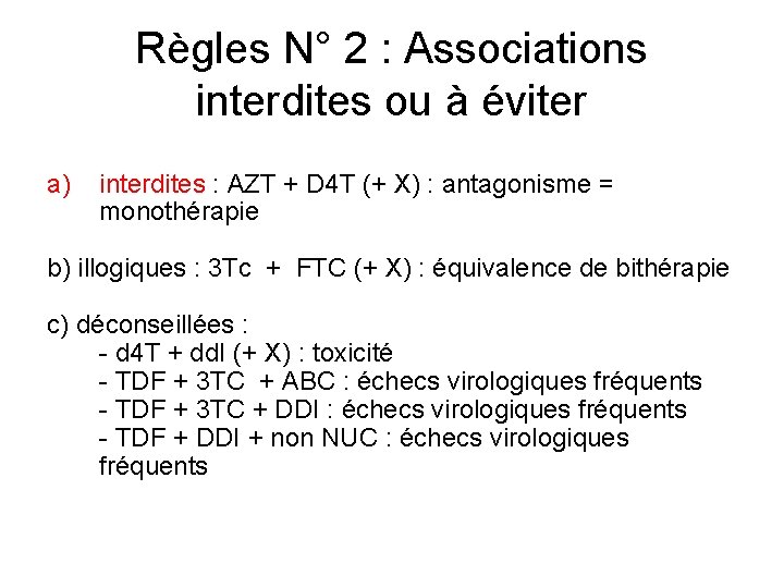 Règles N° 2 : Associations interdites ou à éviter a) interdites : AZT +