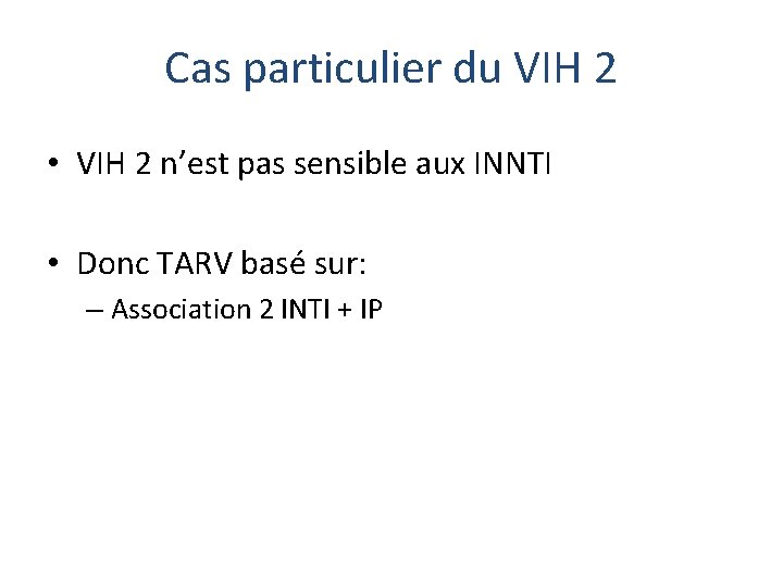 Cas particulier du VIH 2 • VIH 2 n’est pas sensible aux INNTI •