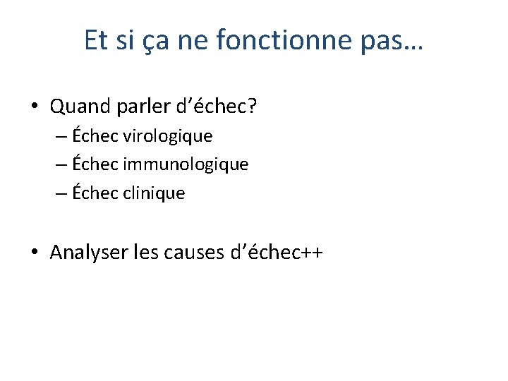 Et si ça ne fonctionne pas… • Quand parler d’échec? – Échec virologique –