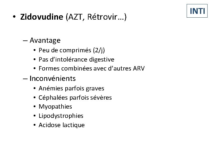  • Zidovudine (AZT, Rétrovir…) – Avantage • Peu de comprimés (2/j) • Pas