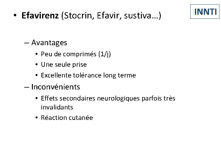  • Efavirenz (Stocrin, Efavir, sustiva…) – Avantages • Peu de comprimés (1/j) •