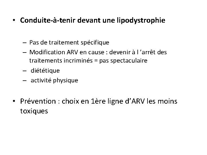  • Conduite-à-tenir devant une lipodystrophie – Pas de traitement spécifique – Modification ARV