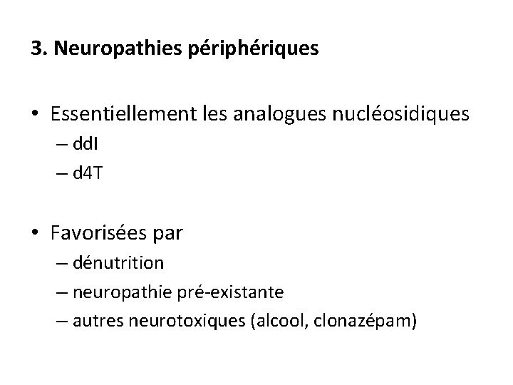 3. Neuropathies périphériques • Essentiellement les analogues nucléosidiques – dd. I – d 4