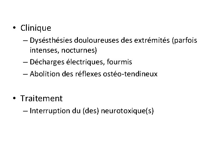  • Clinique – Dysésthésies douloureuses des extrémités (parfois intenses, nocturnes) – Décharges électriques,