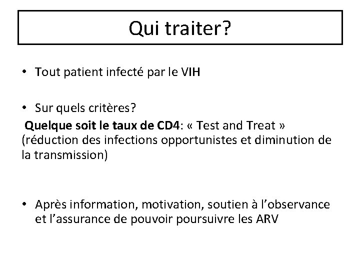 Qui traiter? • Tout patient infecté par le VIH • Sur quels critères? Quelque