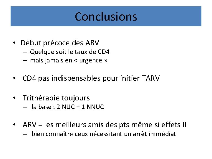 Conclusions • Début précoce des ARV – Quelque soit le taux de CD 4