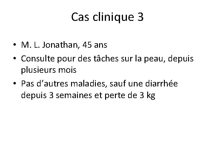 Cas clinique 3 • M. L. Jonathan, 45 ans • Consulte pour des tâches