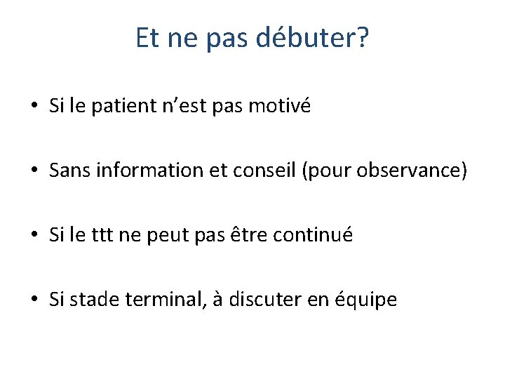 Et ne pas débuter? • Si le patient n’est pas motivé • Sans information