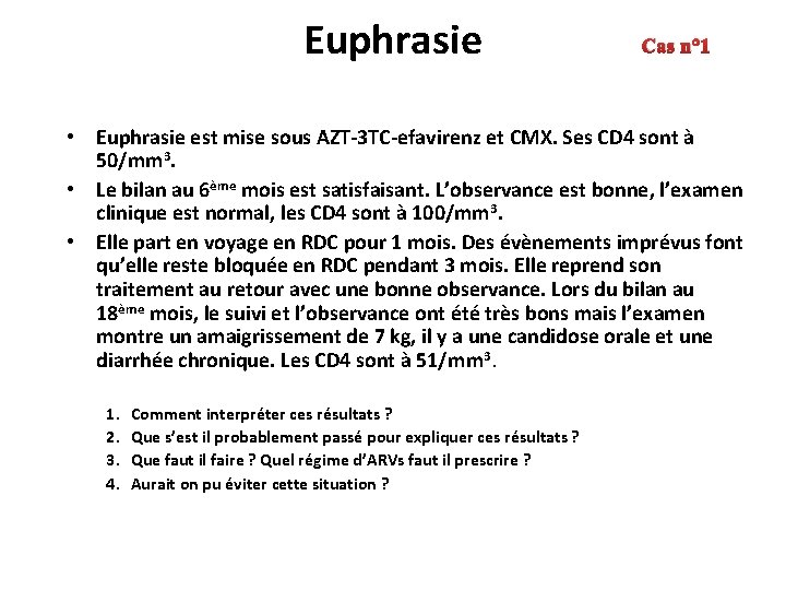 Euphrasie Cas n° 1 • Euphrasie est mise sous AZT-3 TC-efavirenz et CMX. Ses