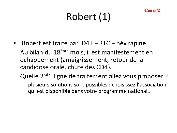 Robert (1) Cas n° 2 • Robert est traité par D 4 T +