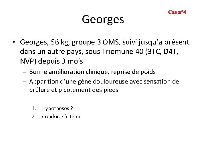 Georges Cas n° 4 • Georges, 56 kg, groupe 3 OMS, suivi jusqu’à présent