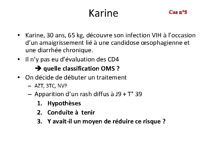 Karine Cas n° 5 • Karine, 30 ans, 65 kg, découvre son infection VIH