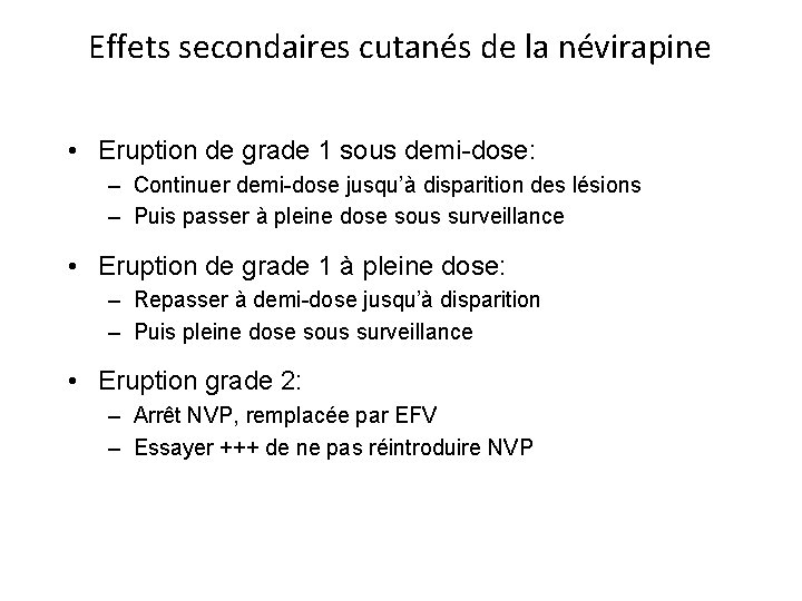 Effets secondaires cutanés de la névirapine • Eruption de grade 1 sous demi-dose: –