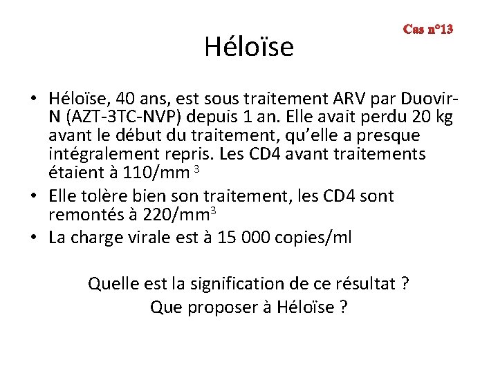 Héloïse Cas n° 13 • Héloïse, 40 ans, est sous traitement ARV par Duovir.