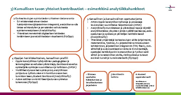 3) Kansallisen tason yhteiset kontribuutiot – esimerkkinä analytiikkahankkeet 2 Korkeakoulujen opintotiedon yhteinen tietovaranto •