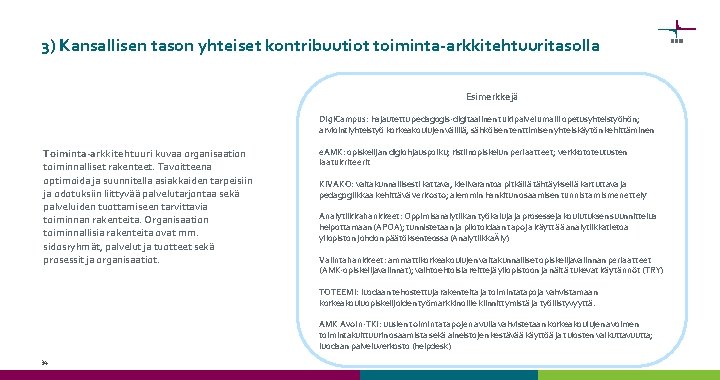 3) Kansallisen tason yhteiset kontribuutiot toiminta-arkkitehtuuritasolla Esimerkkejä Digi. Campus: hajautettu pedagogis-digitaalinen tukipalvelumalli opetusyhteistyöhön; arviointiyhteistyö 3) Kansallisen tason yhteiset kontribuutiot toiminta-arkkitehtuuritasolla Esimerkkejä Digi. Campus: hajautettu pedagogis-digitaalinen tukipalvelumalli opetusyhteistyöhön; arviointiyhteistyö