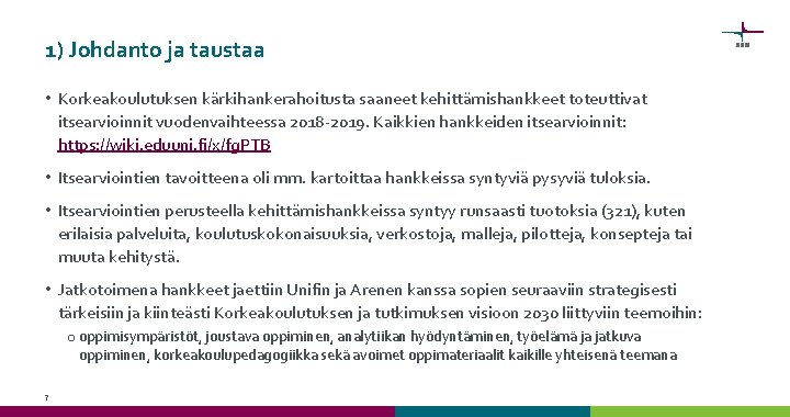 1) Johdanto ja taustaa • Korkeakoulutuksen kärkihankerahoitusta saaneet kehittämishankkeet toteuttivat itsearvioinnit vuodenvaihteessa 2018 -2019.