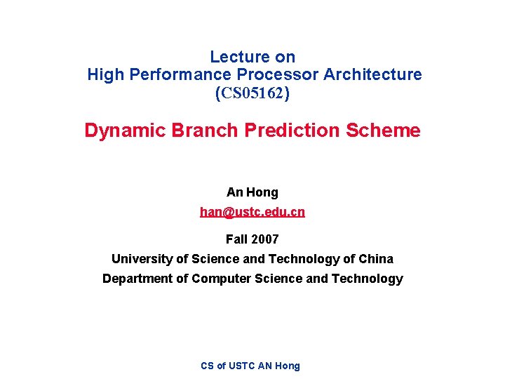 Lecture on High Performance Processor Architecture (CS 05162) Dynamic Branch Prediction Scheme An Hong