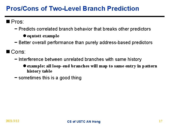 Pros/Cons of Two-Level Branch Prediction n Pros: − Predicts correlated branch behavior that breaks