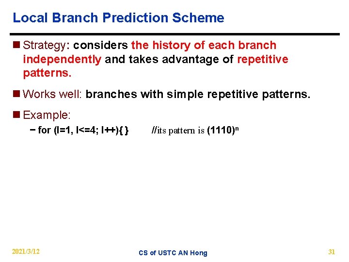 Local Branch Prediction Scheme n Strategy: considers the history of each branch independently and