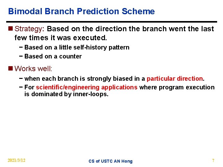 Bimodal Branch Prediction Scheme n Strategy: Based on the direction the branch went the
