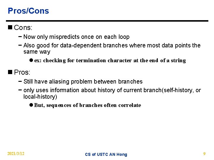 Pros/Cons n Cons: − Now only mispredicts once on each loop − Also good