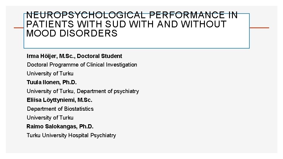 NEUROPSYCHOLOGICAL PERFORMANCE IN PATIENTS WITH SUD WITH AND WITHOUT MOOD DISORDERS Irma Höijer, M.